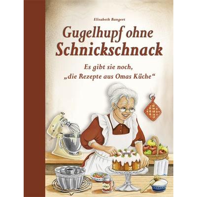Gugelhupf ohne Schnickschnack, Gebundene Ausgabe von Elisabeth Bangert, Edition XXL, 978-3-89736-833-0