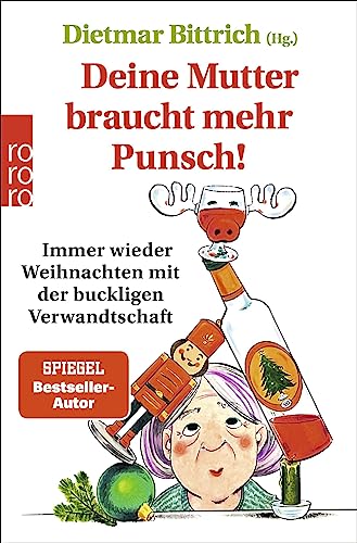 Dietmar Bittrich - Deine Mutter braucht mehr Punsch!: Immer wieder Weihnachten mit der buckligen Verwandtschaft - Preis vom 09.10.2026 07:28:09 h