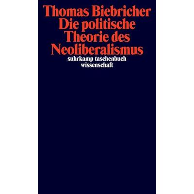 Die politische Theorie des Neoliberalismus, Taschenbuch von Thomas Biebricher, Suhrkamp, 978-3-518-29926-5