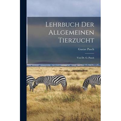 Lehrbuch Der Allgemeinen Tierzucht, Taschenbuch von Gustav Pusch, Legare Street Press, 978-1-01-915055-9