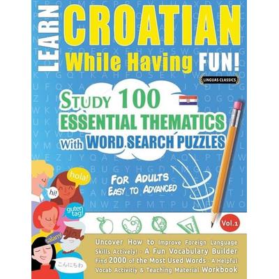LEARN CROATIAN WHILE HAVING FUN! - FOR ADULTS, Taschenbuch von Linguas Classics, Linguas Classics