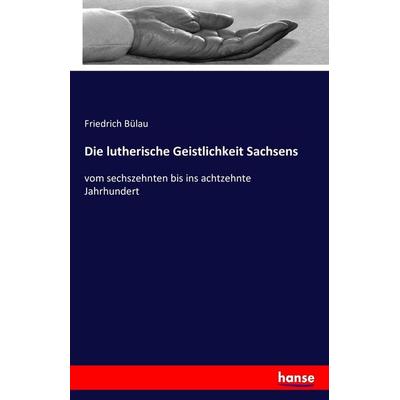 Die lutherische Geistlichkeit Sachsens, Taschenbuch von Friedrich Bülau, Hansebooks, 978-3-7428-5596-1
