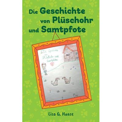 Die Geschichte von Plüschohr und Samtpfote, Taschenbuch von Lisa G.Haase, Tredition, 978-3-384-30706-4