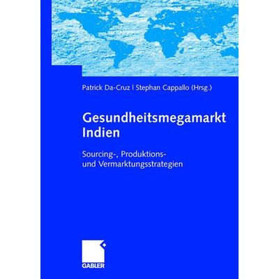 Gesundheitsmegamarkt Indien, Gebundene Ausgabe von Patrick Da-Cruz,Stephan Capallo,Patrick Da-Cruz, Betriebswirtschaftlicher Verlag Gabler,