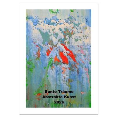 Bunte Träume - Abstrakte Kunst (Wandkalender 2026 DIN A4 hoch), CALVENDO Monatskalender