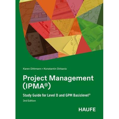 Project Management (IPMA®), Taschenbuch von Karen Dittmann,Konstantin Dirbanis, Haufe-Lexware, 978-3-648-19310-5