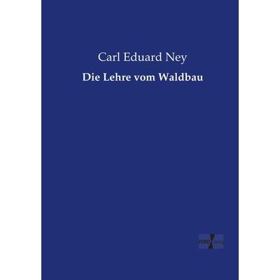 Die Lehre vom Waldbau, Taschenbuch von Carl Eduard Ney, Vero Verlag, 978-3-7372-2315-7