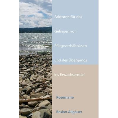 Faktoren für das Gelingen von Pflegeverhältnissen und des Übergangs ins Erwachsensein, Gebundene Ausgabe von Rosemarie Raslan-Allgäuer, Tredition,