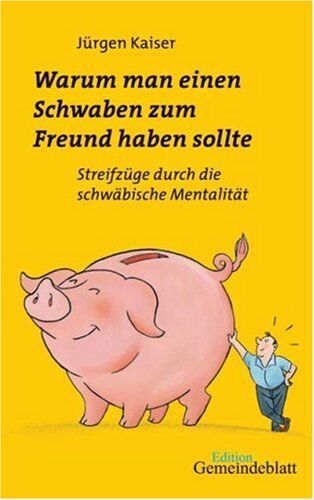 Jürgen Kaiser - Warum man einen Schwaben zum Freund haben sollte: Streifzüge durch die schwäbische Mentalität - Preis vom 17.10.2026 19:25:27 h