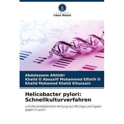 Helicobacter pylori: Schnellkulturverfahren, Taschenbuch von Abdulazeem Alkhidir,Khalid O. Abosalif Mohammed Elfatih O.,Khalid Mohamed Khalid