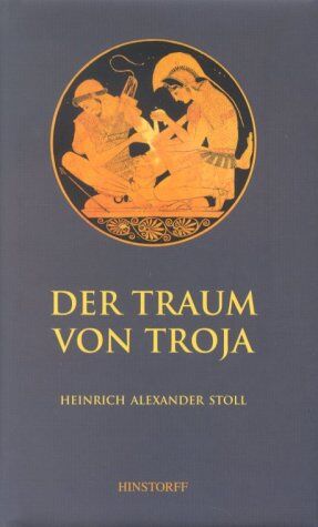 Stoll, Heinrich A. - Der Traum von Troja. Lebensroman Heinrich Schliemanns - Preis vom 09.10.2026 07:28:09 h