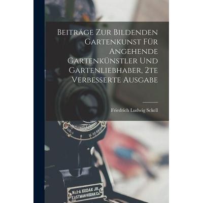 Beiträge zur bildenden Gartenkunst für angehende Gartenkünstler und Gartenliebhaber, 2te verbesserte Ausgabe, Taschenbuch von Friedrich Ludwig Sckell,
