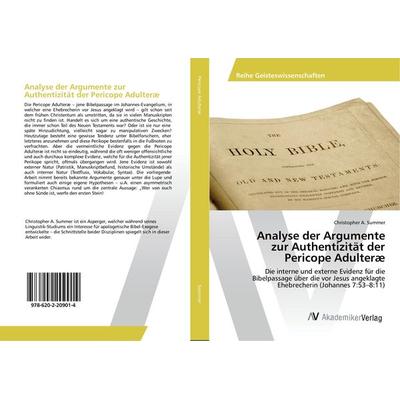 Analyse der Argumente zur Authentizität der Pericope Adulteræ, Taschenbuch von Christopher A. Summer, AV Akademikerverlag, 978-620-2-20901-4