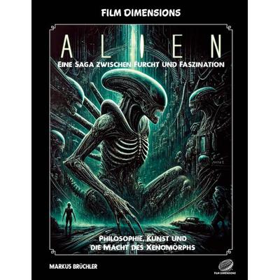 Film Dimensions: Alien - Das Franchise - Eine Saga zwischen Furcht und Faszination, Taschenbuch von Markus Brüchler, Colla & Gen Verlag und Service UG
