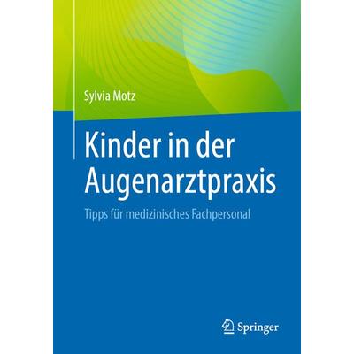 Kinder in der Augenarztpraxis, Taschenbuch von Sylvia Motz, Springer Berlin, 978-3-662-69395-7