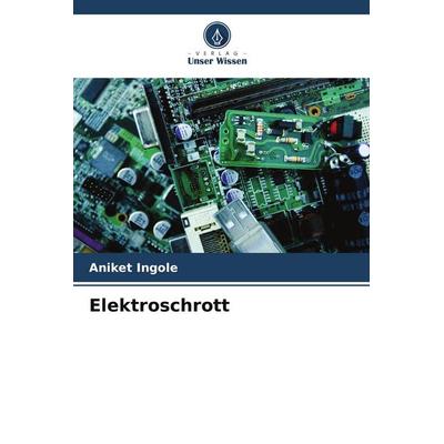 Elektroschrott, Taschenbuch von Aniket Ingole, Verlag Unser Wissen, 978-620-5-79039-7