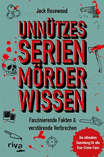 Jack Rosewood - Unnützes Serienmörder-Wissen: Faszinierende Fakten & verstörende Verbrechen – die ultimative Sammlung für alle True-Crime-Fans - Preis vom 09.10.2026 07:28:09 h