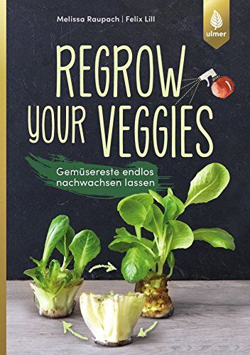 Melissa Raupach - Regrow your veggies: Gemüsereste endlos nachwachsen lassen - Preis vom 09.10.2026 07:28:09 h