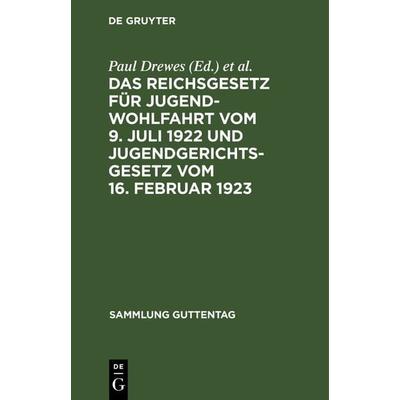 Das Reichsgesetz für Jugendwohlfahrt vom 9. Juli 1922 und Jugendgerichtsgesetz vom 16. Februar 1923, Gebundene Ausgabe von , De Gruyter,