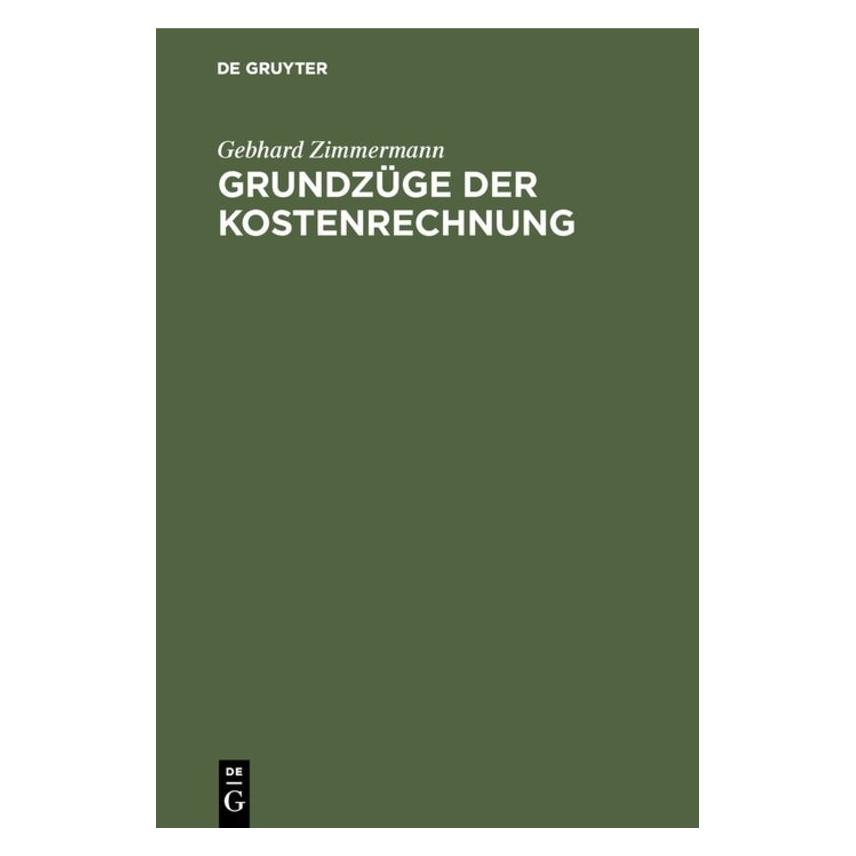 De Gruyter Gebhard Zimmermann: Grundzüge der Kostenrechnung / Grundzüge der Kostenrechnung (Deutsch, Hardcover, Gebhard Zimmermann) (38984789)