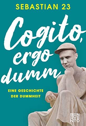 Sebastian 23 - Cogito, ergo dumm: Eine Geschichte der Dummheit - Preis vom 09.10.2026 07:28:09 h