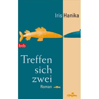 Treffen sich zwei, Taschenbuch von Iris Hanika, btb, 978-3-442-73976-9