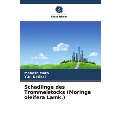 Schädlinge des Trommelstocks (Moringa oleifera Lamk.), Taschenbuch von Mahesh Math,Y. K. Kotikal, Verlag Unser Wissen