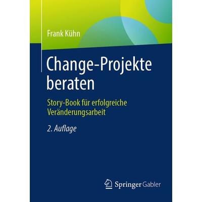 Change-Projekte beraten, Taschenbuch von Frank Kühn, Springer Fachmedien Wiesbaden GmbH, 978-3-658-49137-6