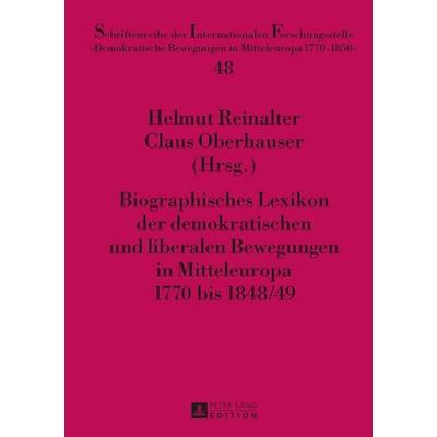 Biographisches Lexikon der demokratischen und liberalen Bewegungen in Mitteleuropa 1770 bis 1848/49, Gebundene Ausgabe von , Peter Lang GmbH,