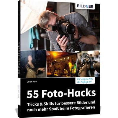 55 Foto-Hacks – Tricks & Skills für bessere Bilder und noch mehr Spaß beim Fotografieren, Taschenbuch von Ulrich Dorn, Bildner Verlag,