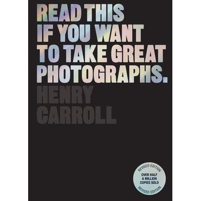 Read This if You Want to Take Great Photographs, Taschenbuch von Henry Carroll, Laurence King Publishing, 978-1-399-60695-0