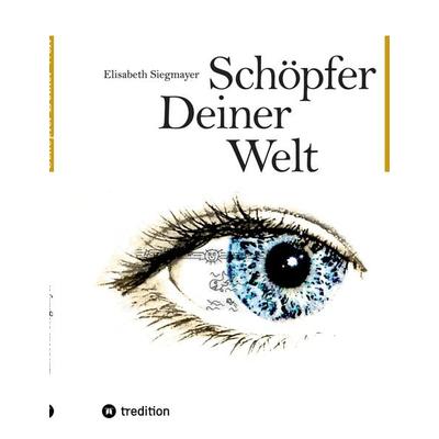 Schöpfer deiner Welt, Gebundene Ausgabe von Elisabeth Siegmayer, Tredition, 978-3-347-96112-8
