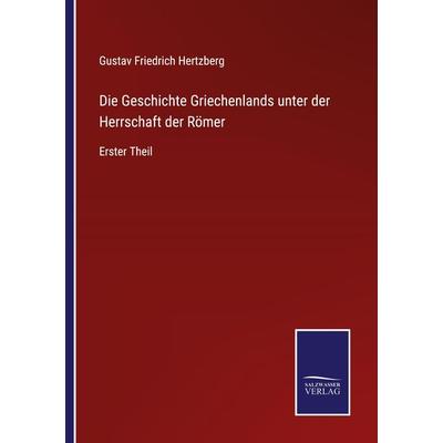Die Geschichte Griechenlands unter der Herrschaft der Römer, Taschenbuch von Gustav Friedrich Hertzberg, BoD - Books on Demand, 978-3-7525-4934-8