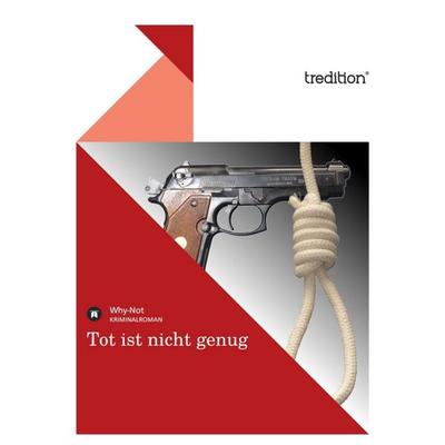 Tot ist nicht genug, Taschenbuch von Why-Not, Tredition, 978-3-8424-0197-6
