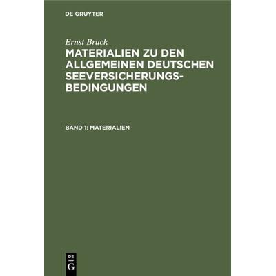 Ernst Bruck: Materialien zu den Allgemeinen Deutschen Seeversicherungs-Bedingungen / Materialien, Gebundene Ausgabe von Ernst Bruck, De Gruyter,