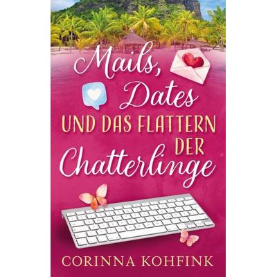Mails, Dates und das Flattern der Chatterlinge, Taschenbuch von Corinna Kohfink, Bookmundo Direct, 978-94-036-4891-0