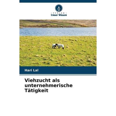 Viehzucht als unternehmerische Tätigkeit, Taschenbuch von Hari Lal, Verlag Unser Wissen, 978-620-0-74459-3