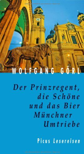 Wolfgang Görl - Der Prinzregent, die Schöne und das Bier: Münchner Umtriebe - Preis vom 19.10.2026 19:33:35 h