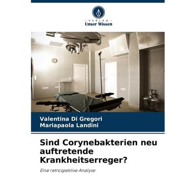 Sind Corynebakterien neu auftretende Krankheitserreger?, Taschenbuch von Valentina Di Gregori,Mariapaola Landini, Verlag Unser Wissen,