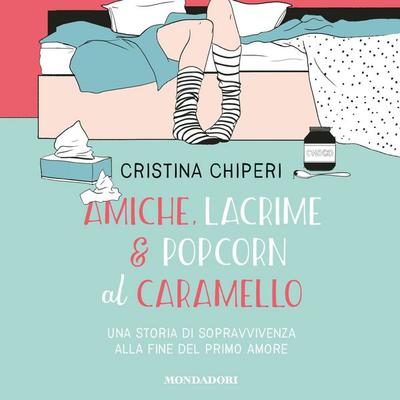 Amiche, lacrime & popcorn al caramello - Cristina Chiperi, Audio, 9788852153457