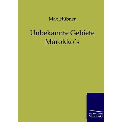 Unbekannte Gebiete Marokkos, Taschenbuch von M. Hübner, Salzwasser, 978-3-86444-044-1