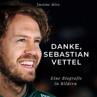 Danke, Sebastian Vettel, Gebundene Ausgabe von Justine Miro, BoD - Books on Demand, 978-3-7505-3186-4