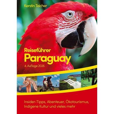 Reiseführer Paraguay, Taschenbuch von Kerstin Teicher, BoD – Books on Demand, 978-3-7412-8234-8