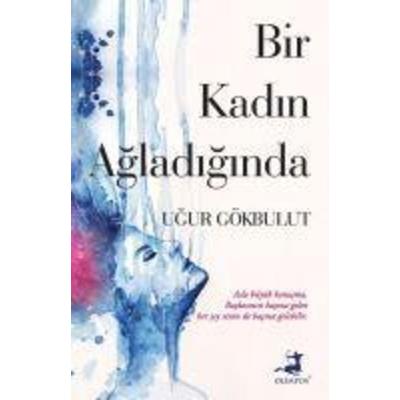 Bir Kadin Agladiginda, Taschenbuch von Ugur Gökbulut, Olimpos Yayinlari