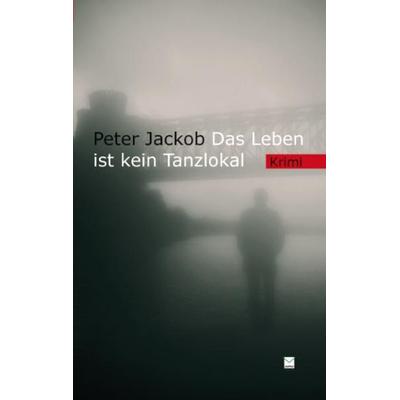 Das Leben ist kein Tanzlokal, Taschenbuch von Peter Jackob, TZ-Verlag & Print GmbH
