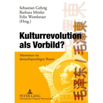 Kulturrevolution als Vorbild?, Taschenbuch von , Peter Lang GmbH, Internationaler Verlag der Wissenschaften, 978-3-631-57641-0