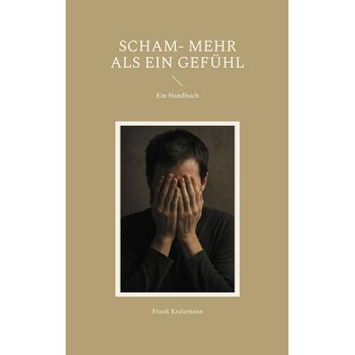 Scham- mehr als ein Gefühl, Taschenbuch von Frank Kralemann, BoD – Books on Demand, 978-3-8192-0064-9