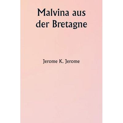 Malvina aus der Bretagne, Taschenbuch von Jerome K. Jerome, Alpha Editions, 978-93-5925-521-7