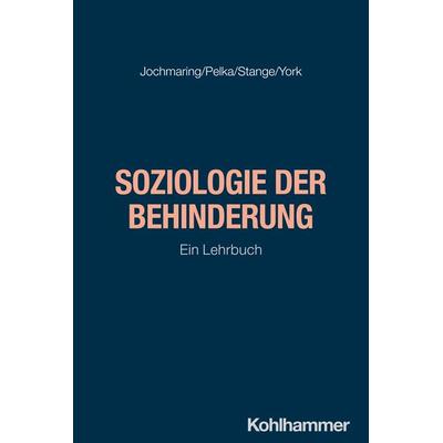 Soziologie der Behinderung, Taschenbuch von Jan Jochmaring,Bastian Pelka,Helmut Stange,Jana York, Kohlhammer, 978-3-17-045873-4