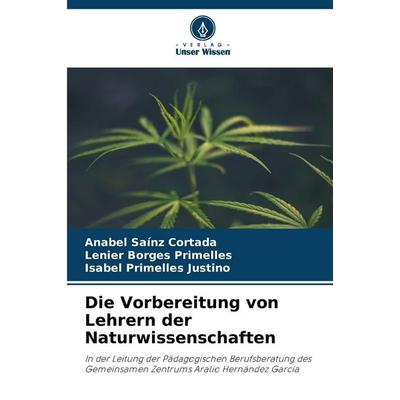 Die Vorbereitung von Lehrern der Naturwissenschaften, Taschenbuch von Anabel Saínz Cortada,Lenier Borges Primelles,Isabel Primelles Justino, Verlag